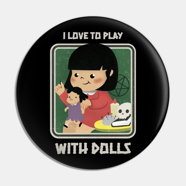 Retro Cute Goth Halloween Voodoo Doll - I Love to Play With Dolls Parody Pin by PUFFYP