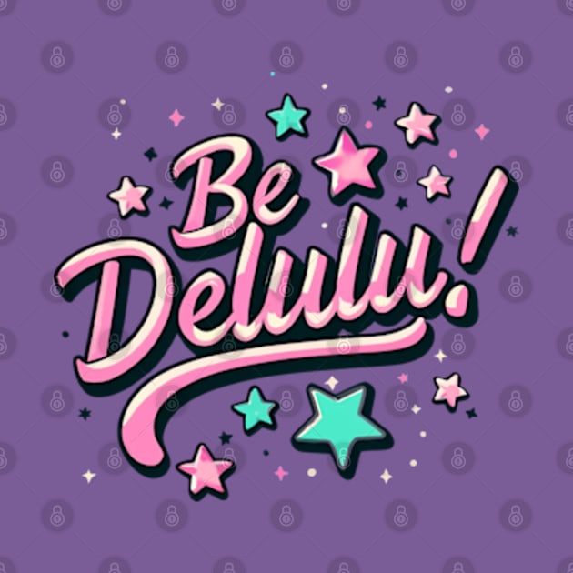 Be delulu by Neon Galaxia