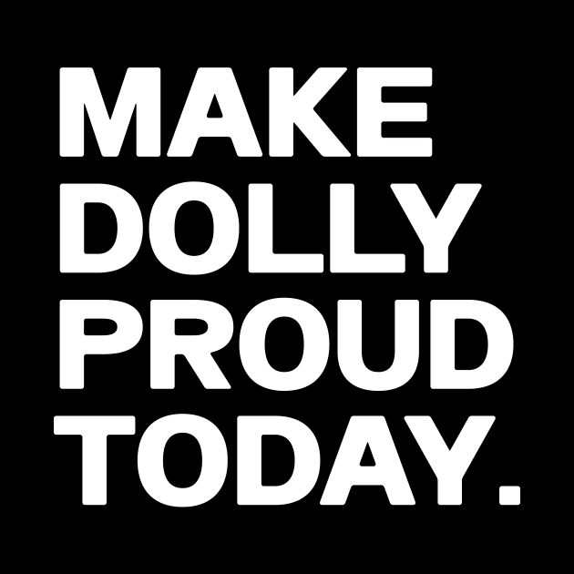 Make dolly proud today shirt by QuortaDira