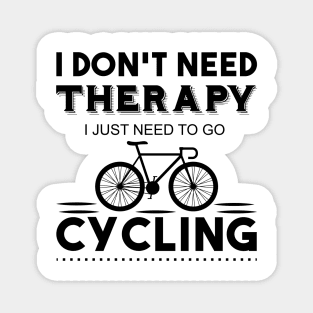 I don't need therapy i just need to go cycling Magnet