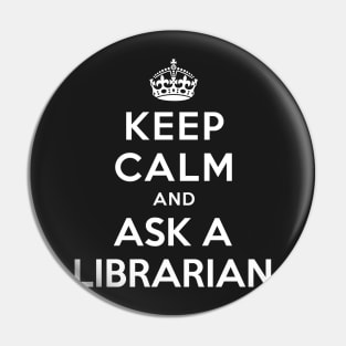 KEEP CALM AND ASK A LIBRARIAN Pin