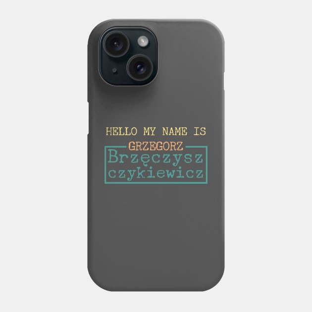 Hello My Name is Grzegorz Brzęczyszczykiewicz Phone Case by Dock94