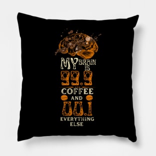 My Brain Is 99.9 Coffee And 00.1 Everything else Pillow