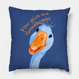 You give me Goosebumps Pillow