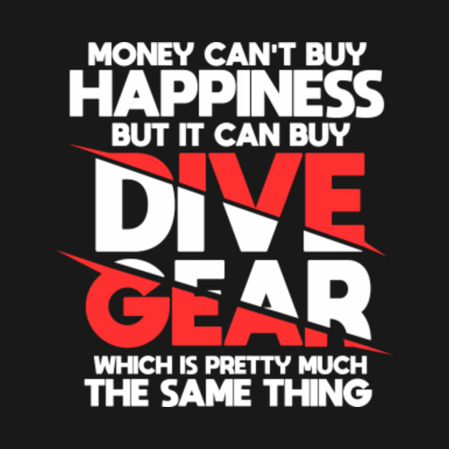 Disover Money can't buy Happiness DIVE GEAR Diving Freediving Shirt - Diving - T-Shirt