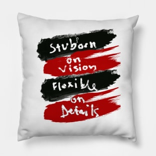 Stubborn On Vision Flexible On Details. Pillow