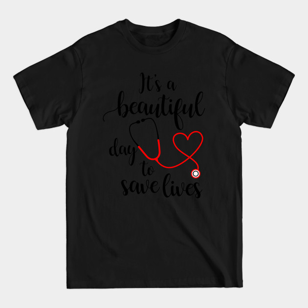 Disover It's a Beautiful Day to Save Lives - Its A Beautiful Day To Save Lives - T-Shirt