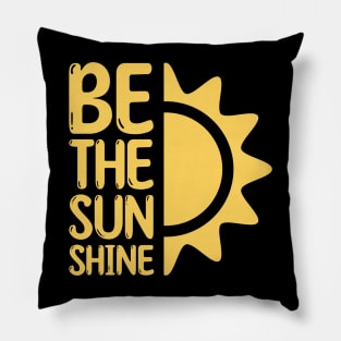 Be the sun shine Funny Black Pillow