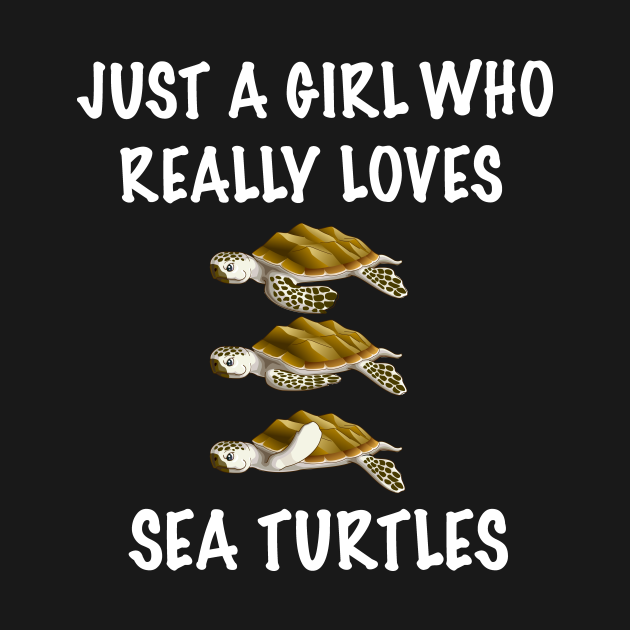 Just A Girl Who Really Loves Sea Turtles Sea Turtles T Shirt Teepublic 7493