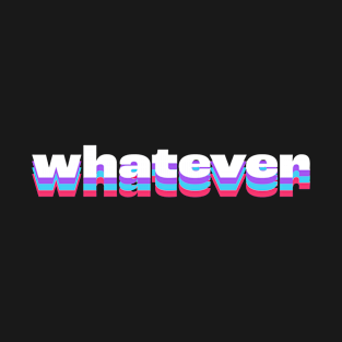 whatever T-Shirt