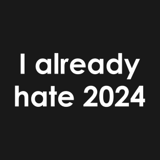 I already hate 2024 - funny text design for introverts T-Shirt