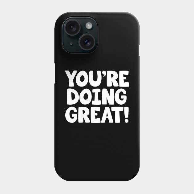 You're Doing Great! - Youre doing great Phone Case by Barn Shirt USA