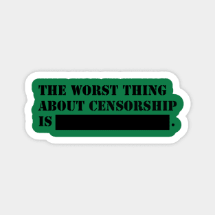The worthing about censorship is ...! Magnet