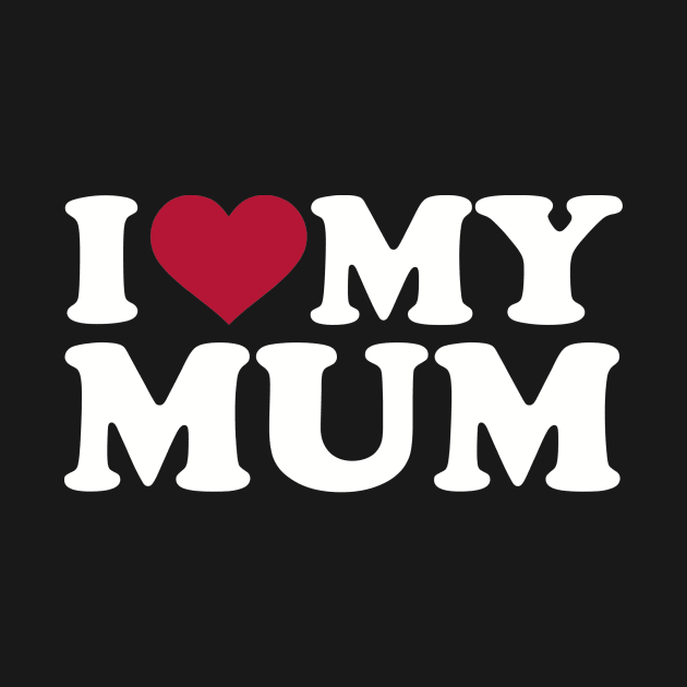 I love my Mum by Designzz