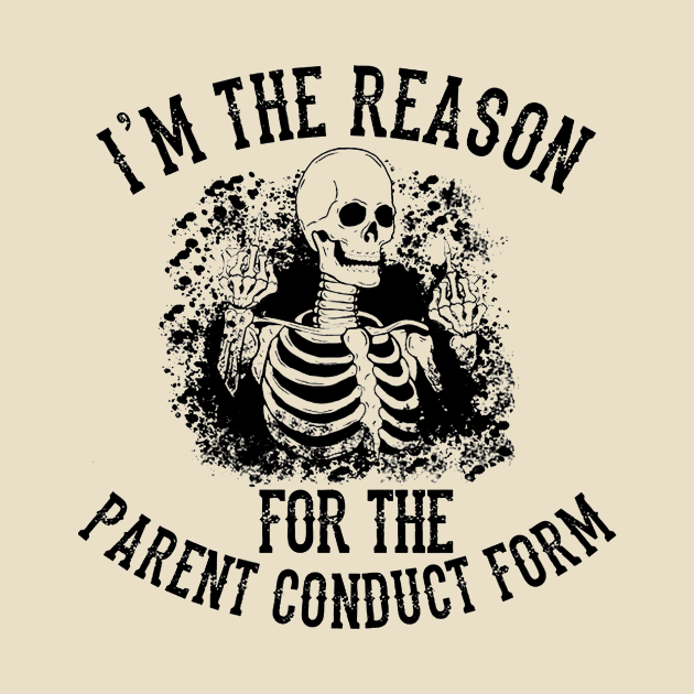 I'm The Reason For The Parent Conduct Form by Distefano