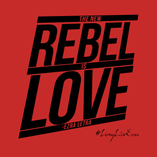 The New Rebel Is Love [EzQuote] T-Shirt
