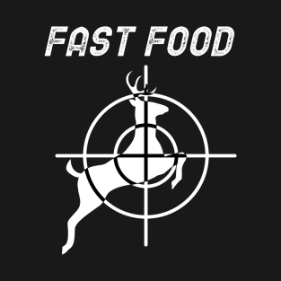 Fast Food - Deer Hunting T-Shirt