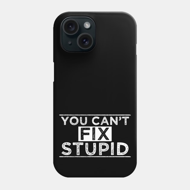 You Can´t Fix Stupid Phone Case by Dojaja