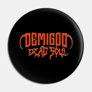 Dead Soul Demigod Pin