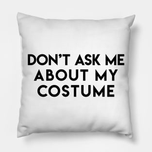 Don't Ask Me About My Costume Pillow