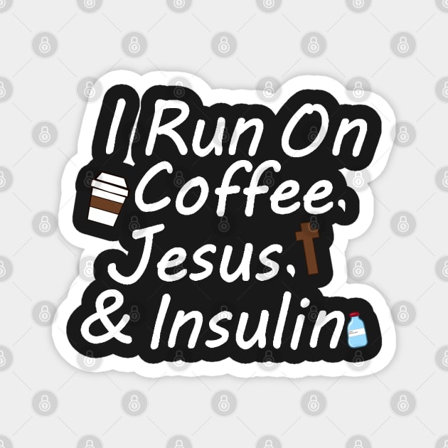 I Run On Coffee, Jesus, And Insulin Magnet by CatGirl101
