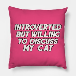 Introverted but Willing to Discuss My Cat Pillow