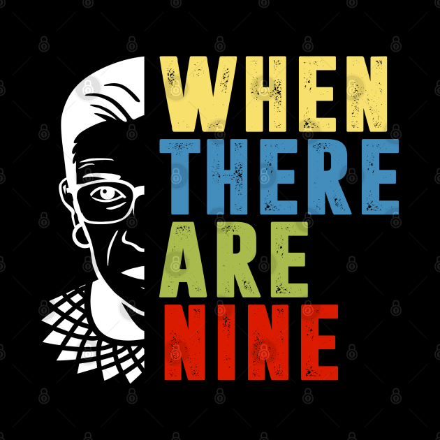 When There Are Nine Shirt Ruth Bader Ginsburg RBG Feminist by silvercoin