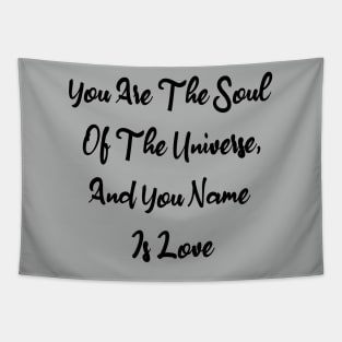 You Are The Soul Of The Universe And You Name Is Love Tapestry
