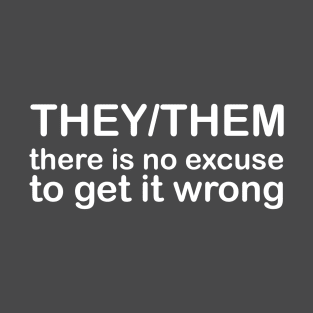 Pronouns: THEY/THEM - there is no excuse to get it wrong *white text* T-Shirt