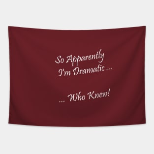 I'm Dramatic - Who Knew! Tapestry