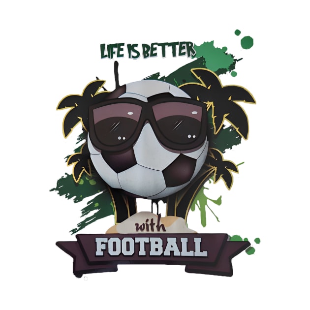 Life is beter with football by ZoboShop