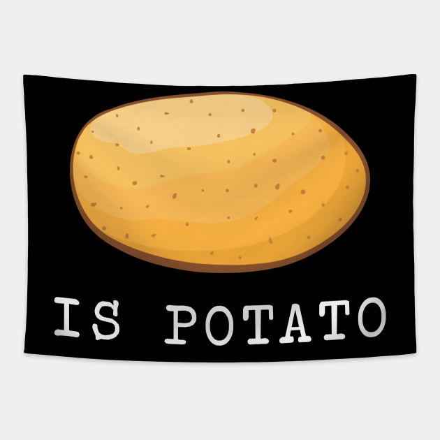 Discover Is Potato trendy - Is Potato - Tapestry