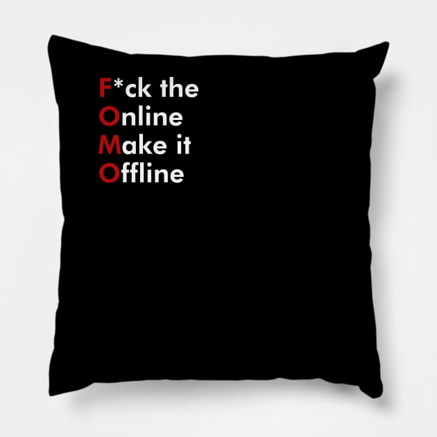 FOMO - F*ck the Online Make it Offline Pillow by T-Sciert