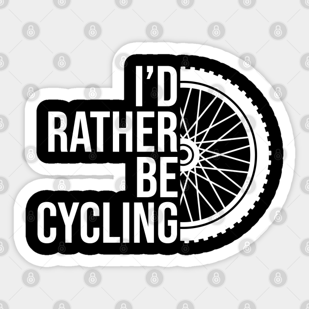 I'd rather be cycling job gift. Perfect fitting present for mom girlfriend mother boyfriend mama gigi nana mum uncle dad father friend him or her - Cycling - Sticker