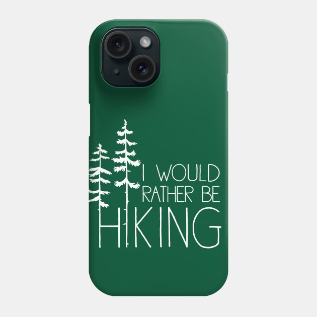 I would rather be hiking Phone Case by GreatLakesLocals