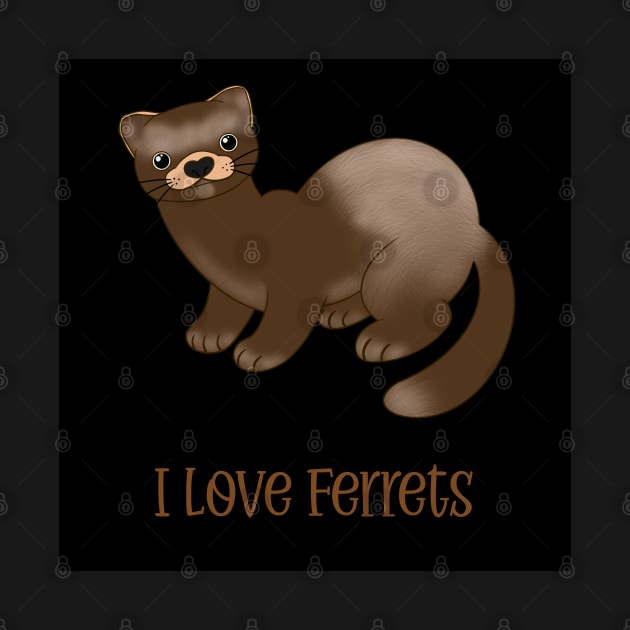 I Love Ferrets by SNCdesigns