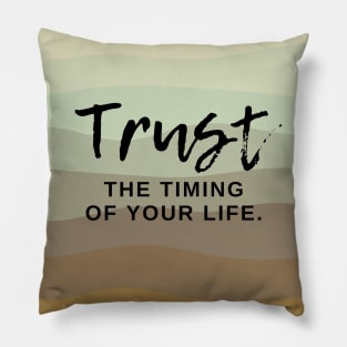 Trust The Timing of Your Life Pillow