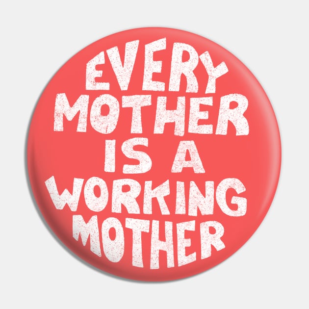 Every Mother Is A Working Mother Pin by DankFutura