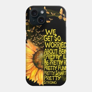 We Get  So Worried About Being Pretty Sunflower with Bumblebee Phone Case