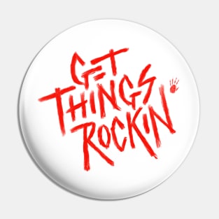 Get Things Rockin' Pin