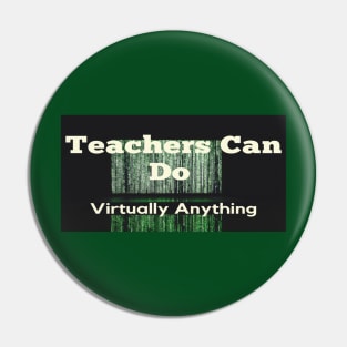 Teachers Can Do Virtually Anything Pin