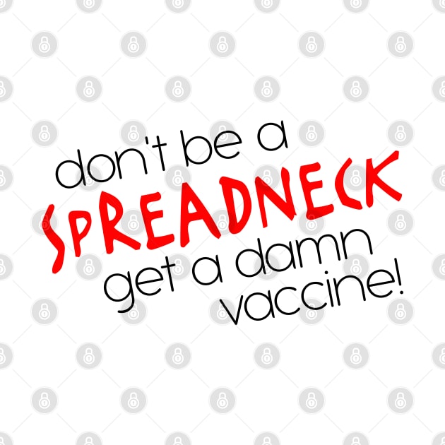 Don't Be a Spreadneck, Get a Damn Vaccine! by darklordpug