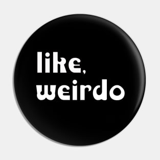 like, weirdo Pin