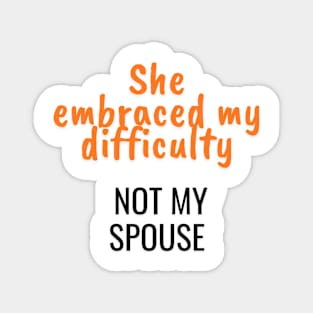 She embraced my difficulty, not my spouse Magnet