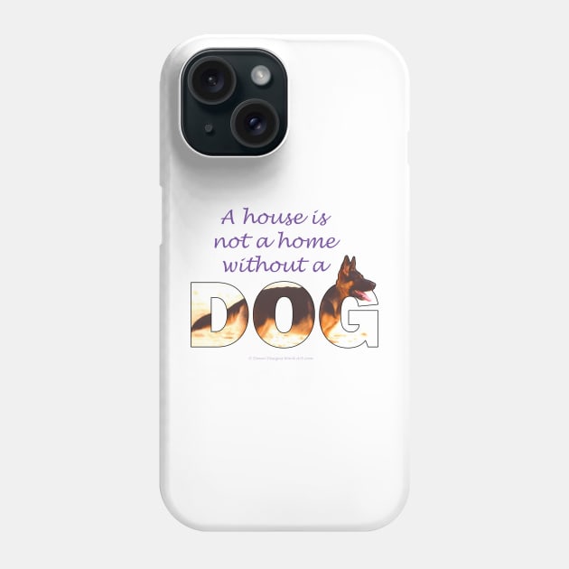 A house is not a home without a dog - German shepherd oil painting wordart Phone Case by DawnDesignsWordArt