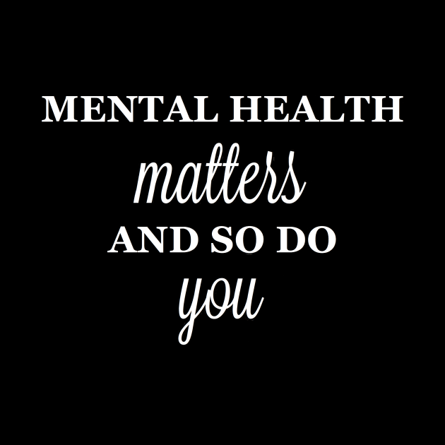 Mental Health Matters, and So Do You by mentalillnessquotesinfo