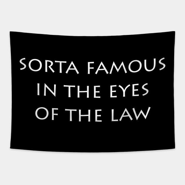 Sorta Famous In The Eyes Of The Law Tapestry by Shepherd