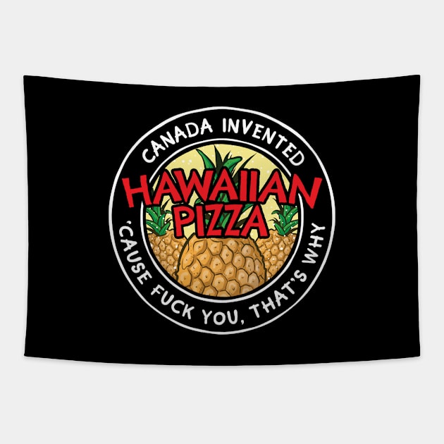 Canada Invented Hawaiian Pizza Tapestry by Baddest Shirt Co.