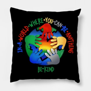 In A World Where You Can Be Anything Be Kind Pillow