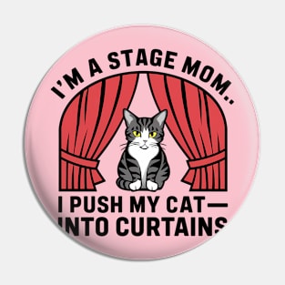 I am a stage mom I push my cat into curtains Pin